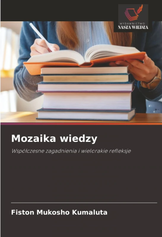Mozaika wiedzy: Współczesne zagadnienia i wielorakie refleksje