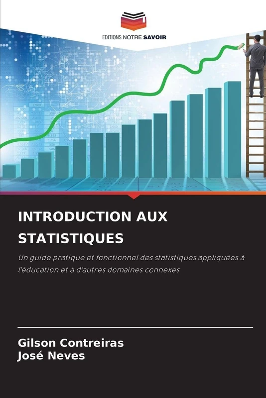 INTRODUCTION AUX STATISTIQUES: Un guide pratique et fonctionnel des statistiques appliquées à l'éducation et à d'autres domaines connexes