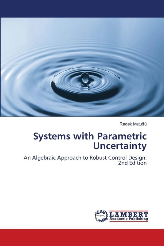 Systems with Parametric Uncertainty: An Algebraic Approach to Robust Control Design. 2nd Edition