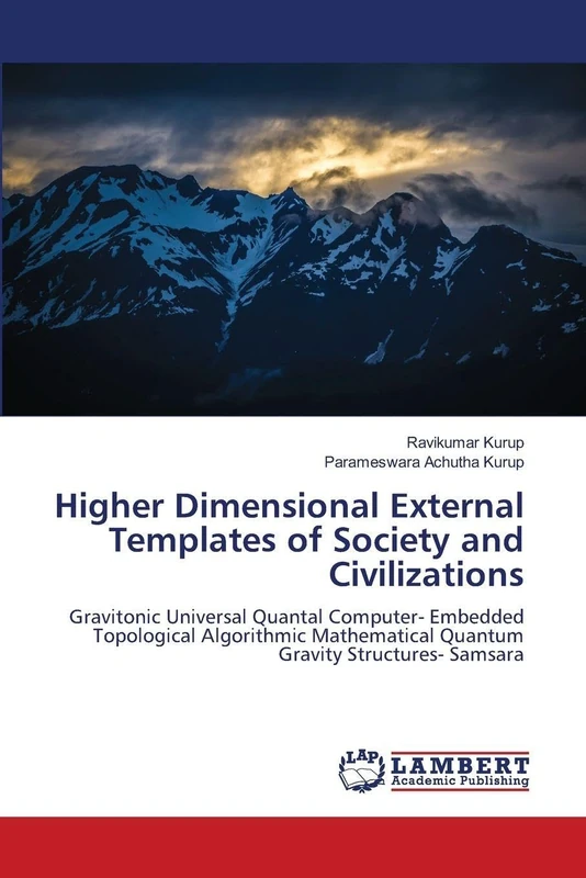 Higher Dimensional External Templates of Society and Civilizations: Gravitonic Universal Quantal Computer- Embedded Topological Algorithmic Mathematical Quantum Gravity Structures- Samsara - Image 1