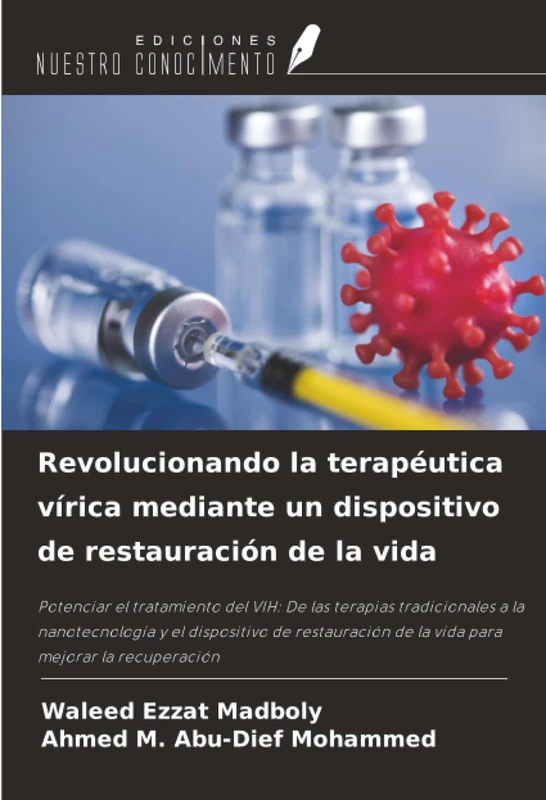 Revolucionando la terapéutica vírica mediante un dispositivo de restauración de la vida: Potenciar el tratamiento del VIH: De las terapias ... de la vida para mejorar la recuperación