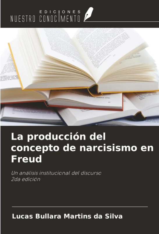 La producción del concepto de narcisismo en Freud: Un análisis institucional del discurso2da edición