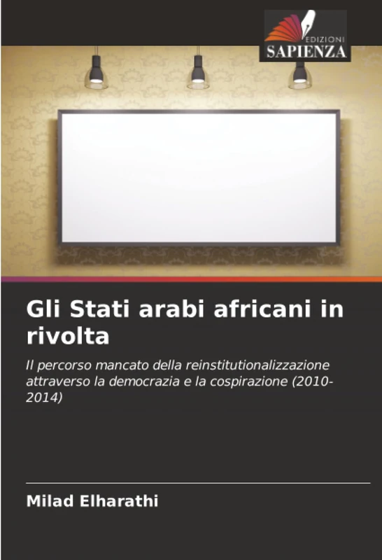 Gli Stati arabi africani in rivolta: Il percorso mancato della reinstitutionalizzazione attraverso la democrazia e la cospirazione (2010-2014) - Image 1