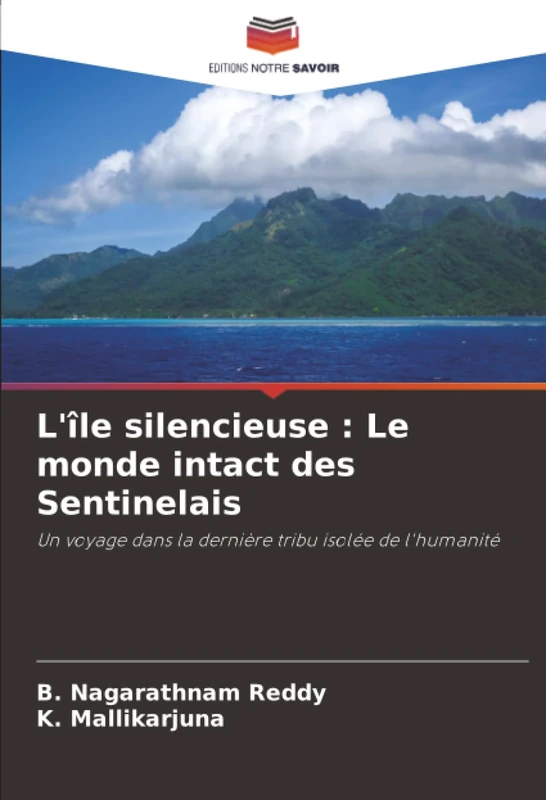L'île silencieuse : Le monde intact des Sentinelais: Un voyage dans la dernière tribu isolée de l'humanité