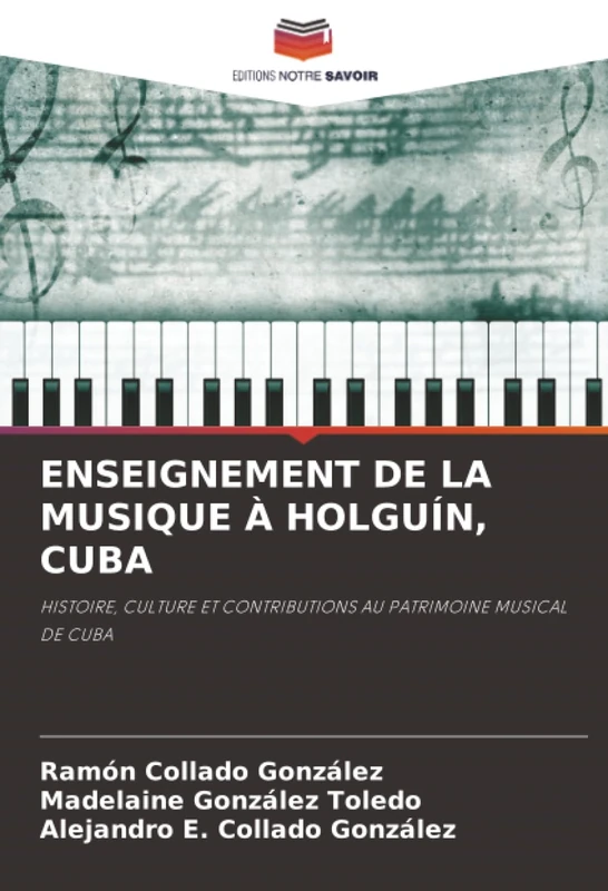 ENSEIGNEMENT DE LA MUSIQUE À HOLGUÍN, CUBA: HISTOIRE, CULTURE ET CONTRIBUTIONS AU PATRIMOINE MUSICAL DE CUBA