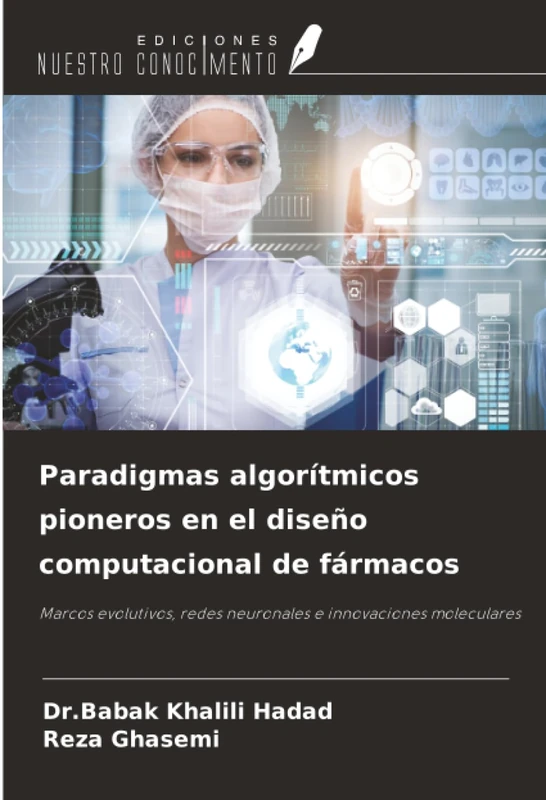 Paradigmas algorítmicos pioneros en el diseño computacional de fármacos: Marcos evolutivos, redes neuronales e innovaciones moleculares