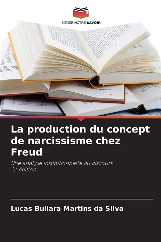 La production du concept de narcissisme chez Freud: Une analyse institutionnelle du discours2e édition