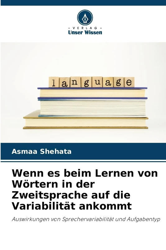 Wenn es beim Lernen von Wörtern in der Zweitsprache auf die Variabilität ankommt: Auswirkungen von Sprechervariabilität und Aufgabentyp