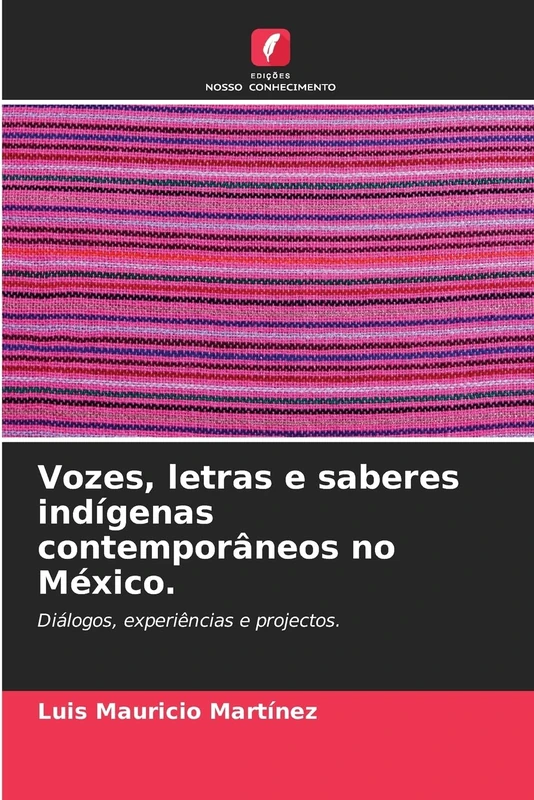 Vozes, letras e saberes indígenas contemporâneos no México.: Diálogos, experiências e projectos.