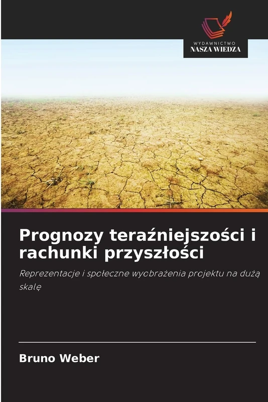 Prognozy teraźniejszości i rachunki przyszlości: Reprezentacje i spo¿eczne wyobra¿enia projektu na du¿¿ skal¿