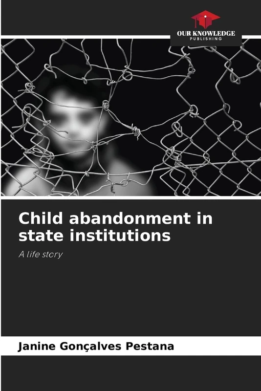 Child abandonment in state institutions: A life story
