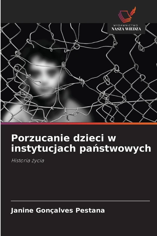 Porzucanie dzieci w instytucjach państwowych: Historia ¿ycia