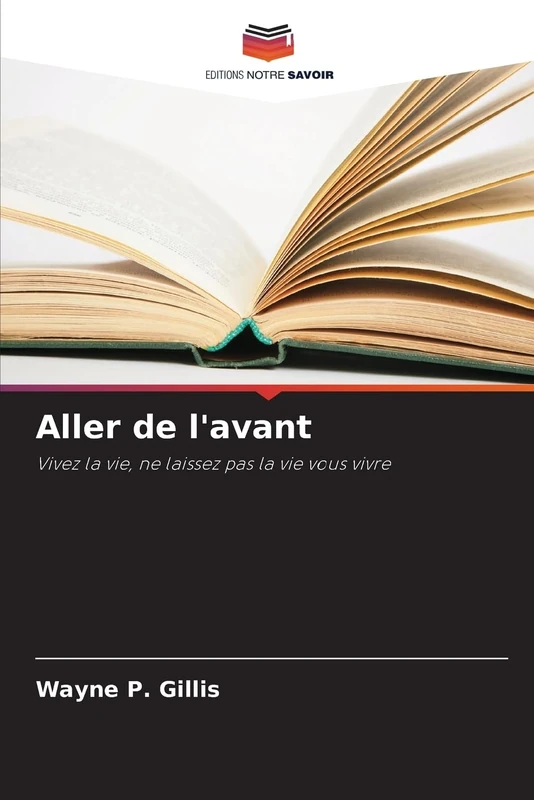 Aller de l'avant: Vivez la vie, ne laissez pas la vie vous vivre