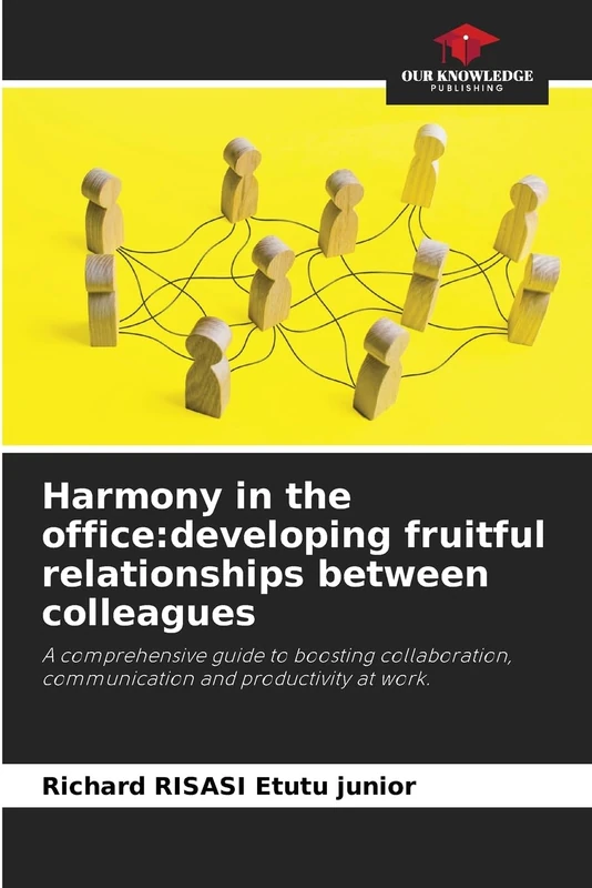 Harmony in the office: developing fruitful relationships between colleagues