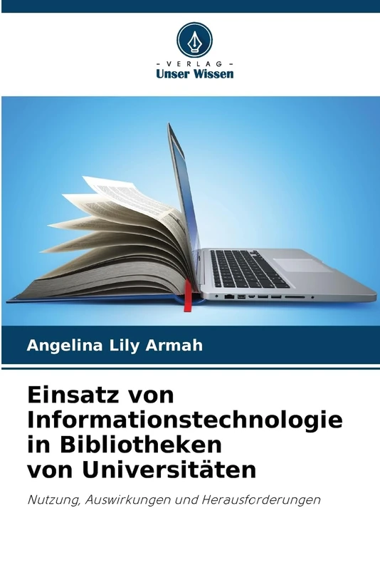 Einsatz von Informationstechnologie in Bibliotheken von Universitäten: Nutzung, Auswirkungen und Herausforderungen