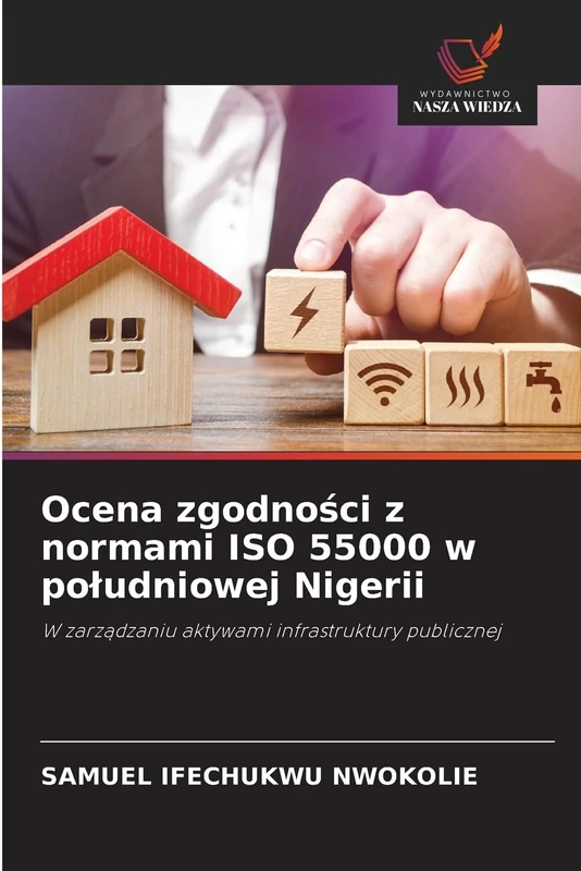 Ocena zgodności z normami ISO 55000 w poludniowej Nigerii: W zarz¿dzaniu aktywami infrastruktury publicznej