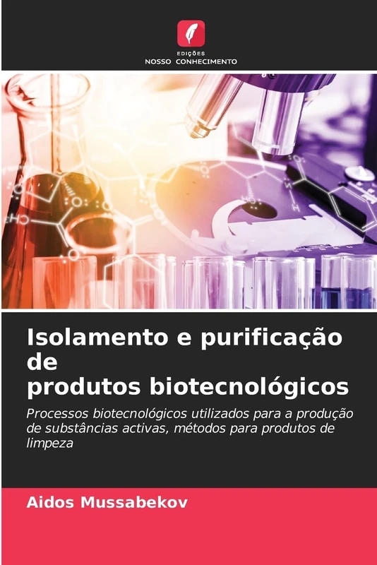 Isolamento e purificação de produtos biotecnológicos: Processos biotecnológicos utilizados para a produção de substâncias activas, métodos para produtos de limpeza