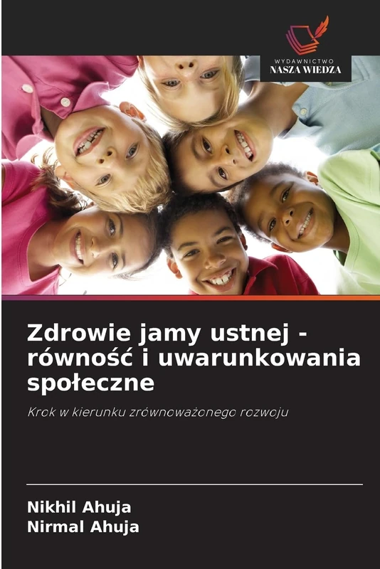 Zdrowie jamy ustnej - równośc i uwarunkowania spoleczne: Krok w kierunku zrównowa¿onego rozwoju