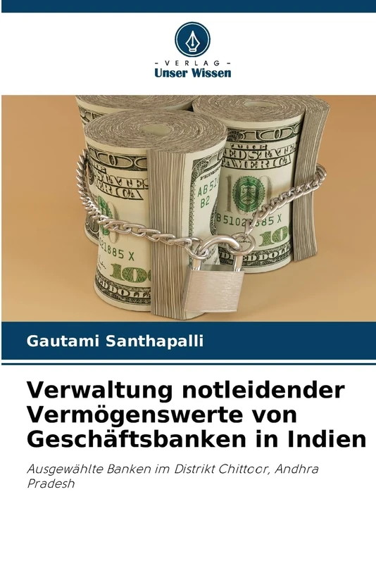 Verwaltung notleidender Vermögenswerte von Geschäftsbanken in Indien: Ausgewählte Banken im Distrikt Chittoor, Andhra Pradesh
