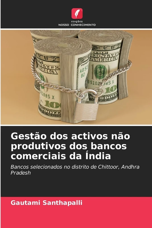 Gestão dos activos não produtivos dos bancos comerciais da Índia: Bancos selecionados no distrito de Chittoor, Andhra Pradesh