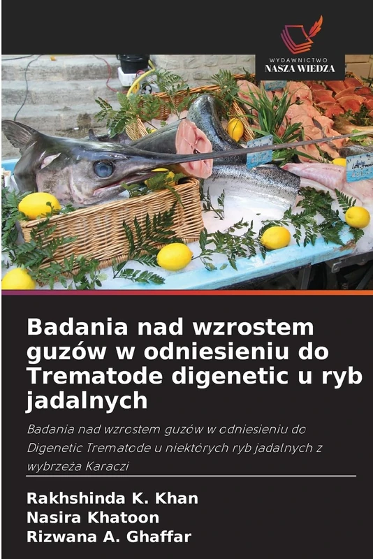 Badania nad wzrostem guzów w odniesieniu do Trematode digenetic u ryb jadalnych: Badania nad wzrostem guzów w odniesieniu do Digenetic Trematode u niektórych ryb jadalnych z wybrze¿a Karaczi