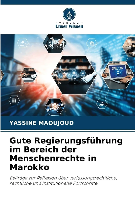 Gute Regierungsführung im Bereich der Menschenrechte in Marokko: Beiträge zur Reflexion über verfassungsrechtliche, rechtliche und institutionelle Fortschritte