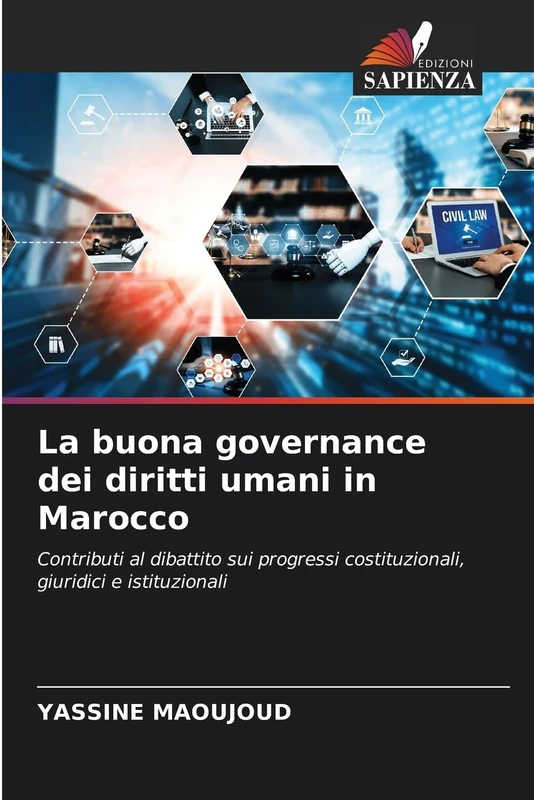 La buona governance dei diritti umani in Marocco: Contributi al dibattito sui progressi costituzionali, giuridici e istituzionali
