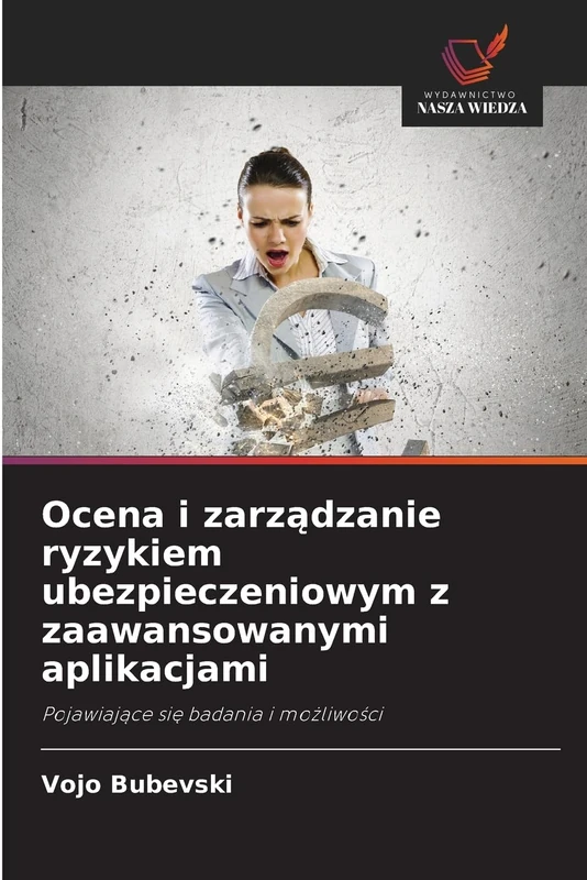 Ocena i zarządzanie ryzykiem ubezpieczeniowym z zaawansowanymi aplikacjami: Pojawiaj¿ce si¿ badania i mo¿liwo¿ci