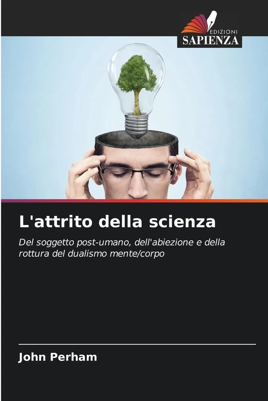 L'attrito della scienza: Del soggetto post-umano, dell'abiezione e della rottura del dualismo mente/corpo