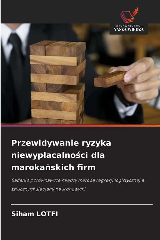 Przewidywanie ryzyka niewyplacalności dla marokańskich firm: Badanie porównawcze mi¿dzy metod¿ regresji logistycznej a sztucznymi sieciami neuronowymi