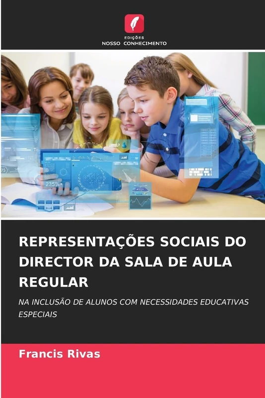 Representações Sociais Do Director Da Sala de Aula Regular: NA INCLUSÃO DE ALUNOS COM NECESSIDADES EDUCATIVAS ESPECIAIS