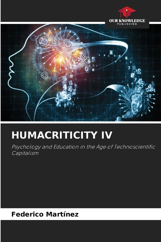 Humacriticity IV: Psychology and Education in the Age of Technoscientific Capitalism
