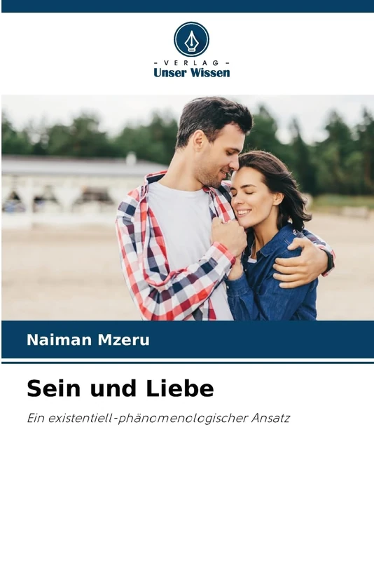Sein und Liebe: Ein existentiell-phänomenologischer Ansatz