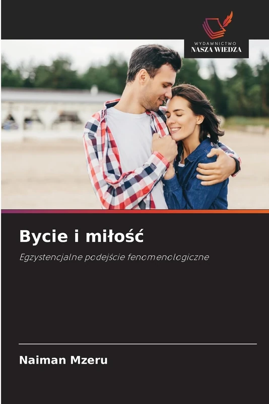 Bycie i milośc: Egzystencjalne podej¿cie fenomenologiczne