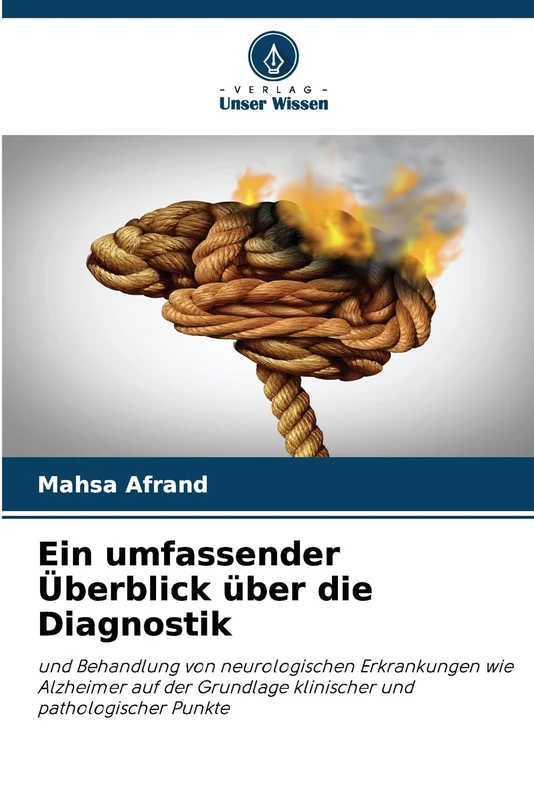 Ein umfassender Überblick über die Diagnostik: und Behandlung von neurologischen Erkrankungen wie Alzheimer auf der Grundlage klinischer und pathologischer Punkte