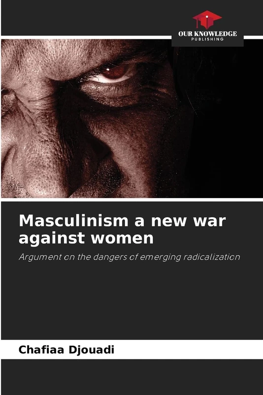 Masculinism a new war against women: Argument on the dangers of emerging radicalization