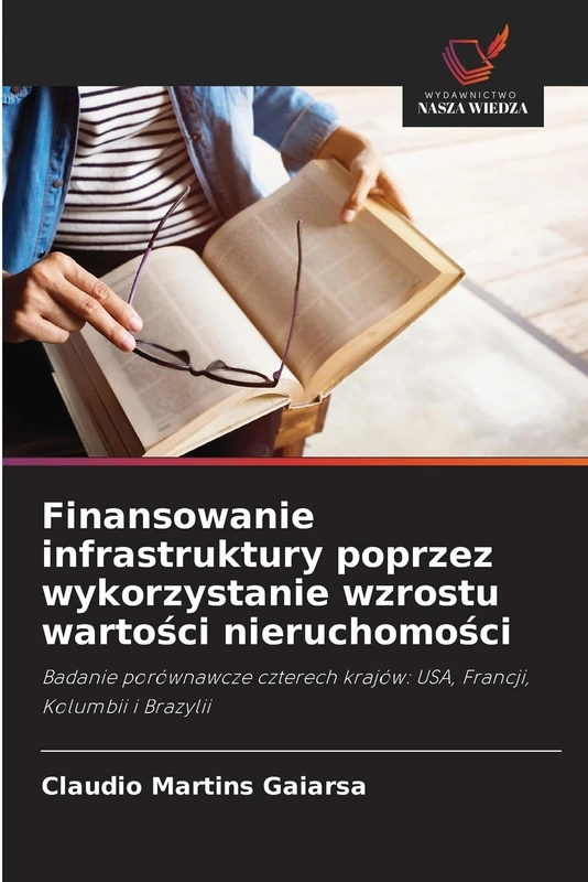 Finansowanie infrastruktury poprzez wykorzystanie wzrostu wartości nieruchomości: Badanie porównawcze czterech krajów: USA, Francji, Kolumbii i Brazylii