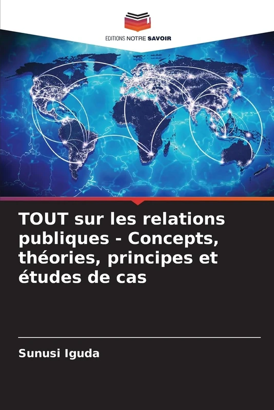 TOUT sur les relations publiques - Concepts, théories, principes et études de cas