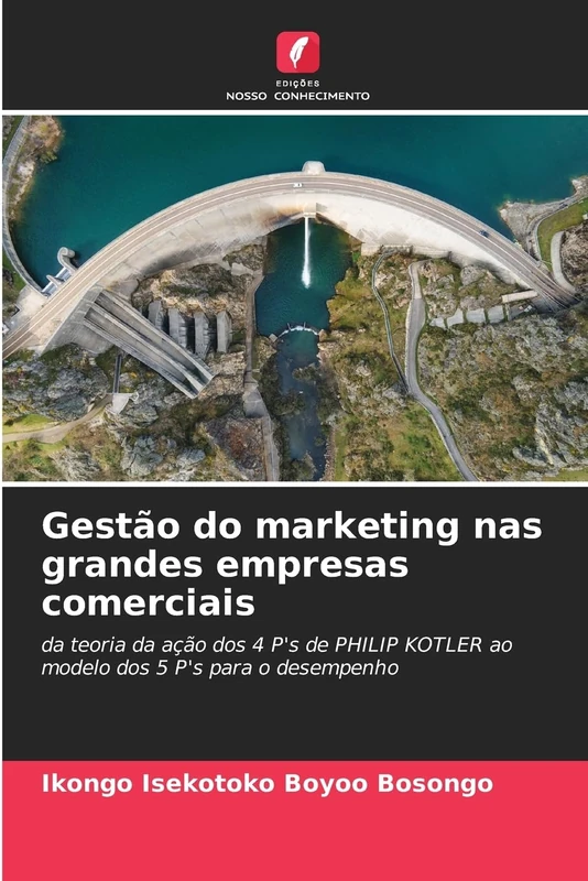 Gestão do marketing nas grandes empresas comerciais: da teoria da ação dos 4 P's de PHILIP KOTLER ao modelo dos 5 P's para o desempenho