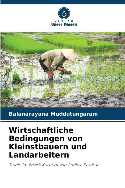 Wirtschaftliche Bedingungen von Kleinstbauern und Landarbeitern: Studie im Bezirk Kurnool von Andhra Pradesh