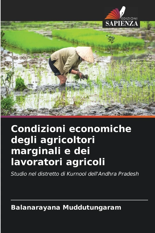 Condizioni economiche degli agricoltori marginali e dei lavoratori agricoli: Studio nel distretto di Kurnool dell'Andhra Pradesh