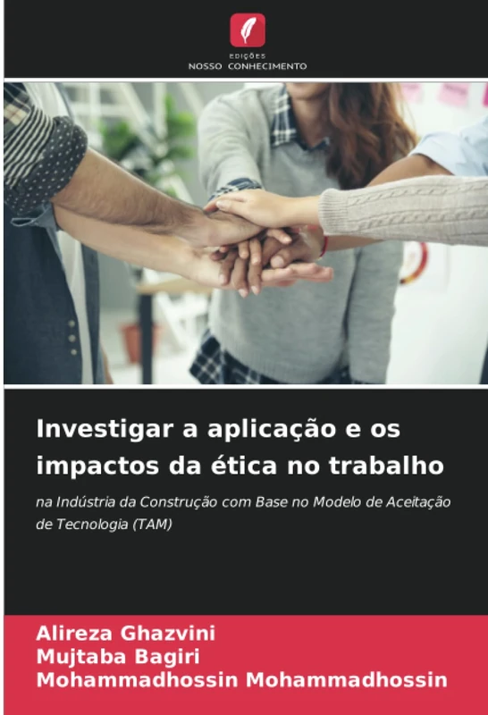 Investigar a aplicação e os impactos da ética no trabalho: na Indústria da Construção com Base no Modelo de Aceitação de Tecnologia (TAM)