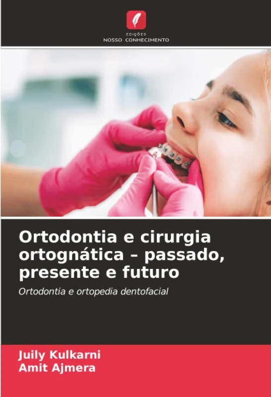 Ortodontia e cirurgia ortognática – passado, presente e futuro: Ortodontia e ortopedia dentofacial