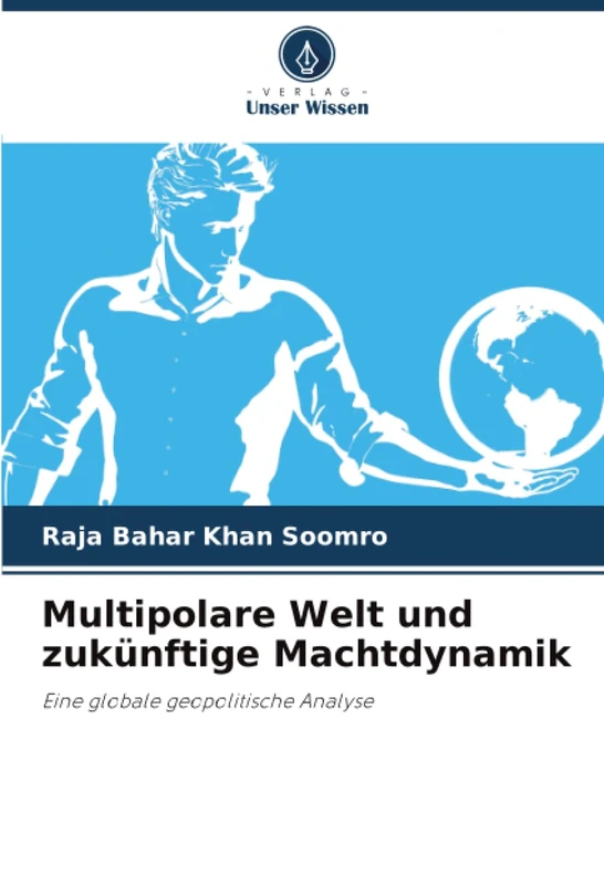 Multipolare Welt und zukünftige Machtdynamik: Eine globale geopolitische Analyse