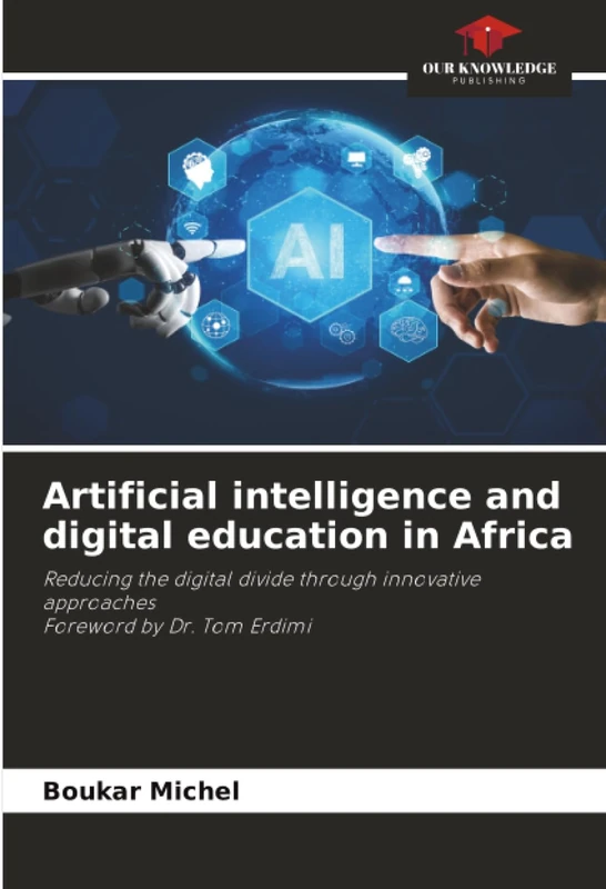 Artificial intelligence and digital education in Africa: Reducing the digital divide through innovative approaches Foreword by Dr. Tom Erdimi