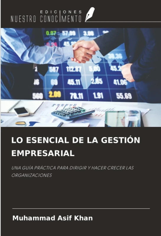 LO ESENCIAL DE LA GESTIÓN EMPRESARIAL: UNA GUÍA PRÁCTICA PARA DIRIGIR Y HACER CRECER LAS ORGANIZACIONES