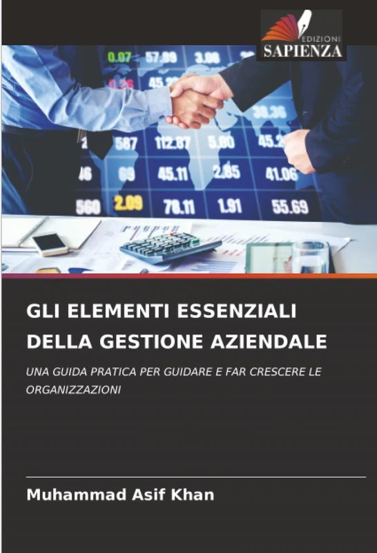 GLI ELEMENTI ESSENZIALI DELLA GESTIONE AZIENDALE: UNA GUIDA PRATICA PER GUIDARE E FAR CRESCERE LE ORGANIZZAZIONI
