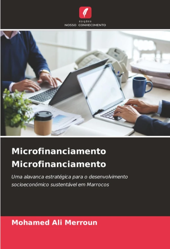 Microfinanciamento Microfinanciamento: Uma alavanca estratégica para o desenvolvimento socioeconómico sustentável em Marrocos