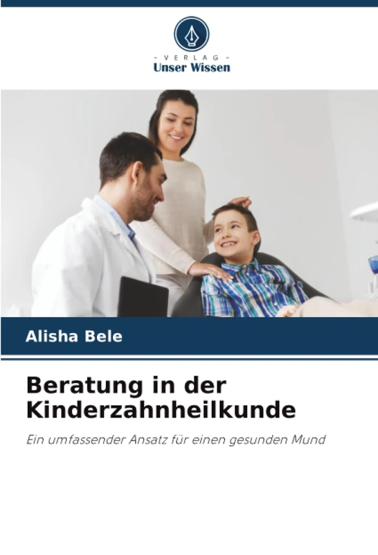 Beratung in der Kinderzahnheilkunde: Ein umfassender Ansatz für einen gesunden Mund