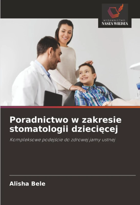 Poradnictwo w zakresie stomatologii dziecięcej: Kompleksowe podejście do zdrowej jamy ustnej